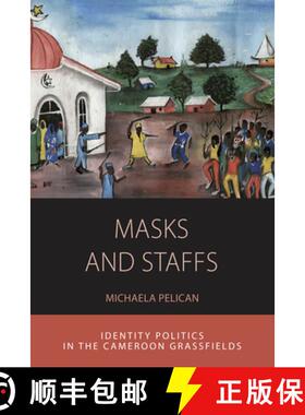 【3-4周达】Masks and Staffs: Identity Politics in the Cameroon Grassfields [9781785335143]