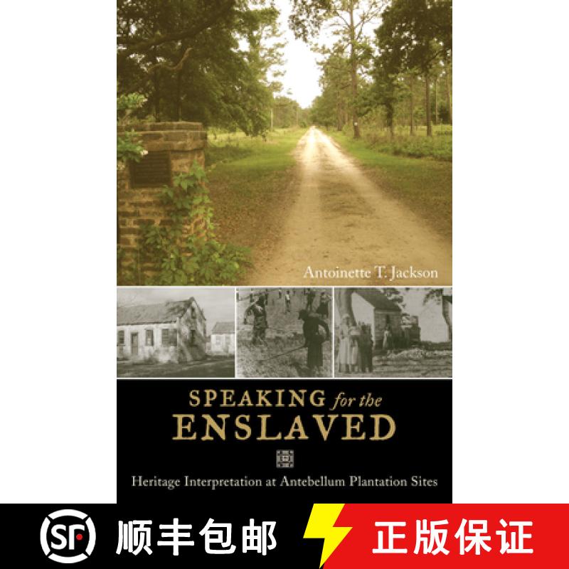 【3-4周达】Speaking for the Enslaved: Heritage Interpretation at Antebellum Plantation Sites [9781598745481]