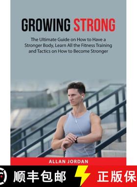 预订 Growing Strong: The Ultimate Guide on How to Have a Stronger Body, Learn All the Fitness Trainin... [9784625792977]