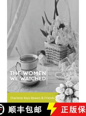 预订 The Women We Watched: A Celebration of Mothers by the Sons and Daughters They Nurtured [9781732266414]