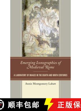 预订 Emerging Iconographies of Medieval Rome : A Laboratory of Images in the Eighth and Ninth Centuries [9781498571159]