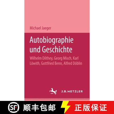 【3-4周达】Autobiographie und Geschichte: Wilhelm Dilthey, Georg Misch, Karl Löwith, Gottfried Benn,... [9783476013866]