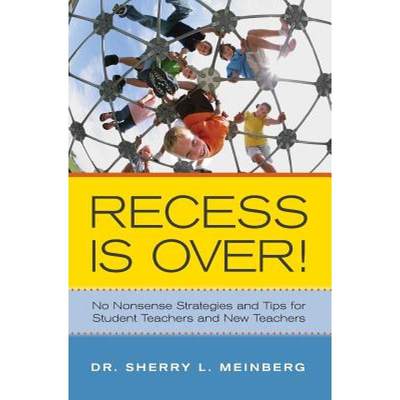 【4周达】Recess is Over!: No Nonsense Strategies and Tips for Student Teachers and New Teachers [9781439258347]