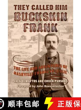 【3-4周达】They Called Him Buckskin Frank: The Life and Adventures of Nashville Franklyn Leslie [9781574417128]