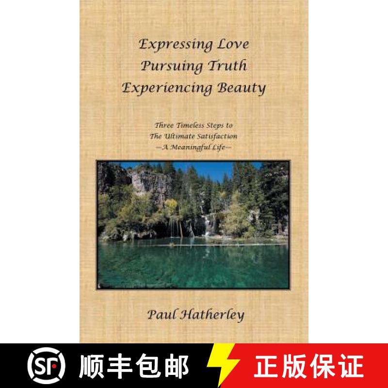 【3-4周达】Expressing Love--Pursuing Truth--Experiencing Beauty: Timeless Steps to the Ultimate Satis... [9781452535845]