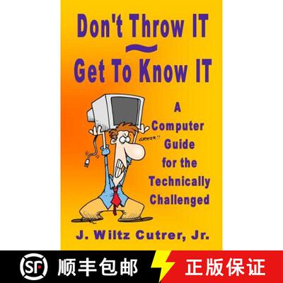 【3-4周达】Don't Throw IT - Get To Know IT: A Computer Guide for the Technically Challenged [9780988592803]