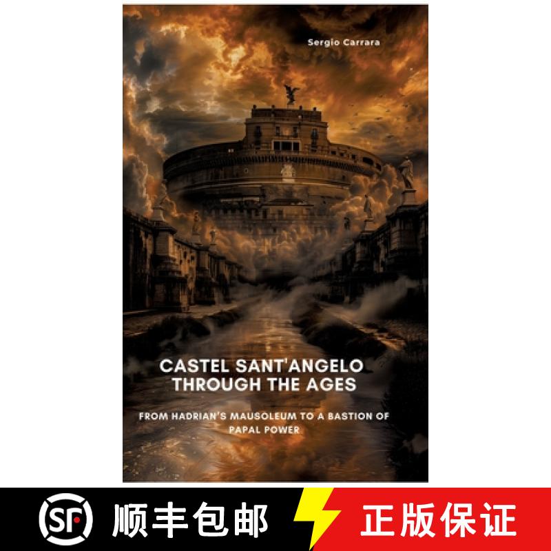 【3-4周达】Castel Sant'Angelo Through the Ages: From Hadrian's Mausoleum to a Bastion of Papal Power [9783384450173]