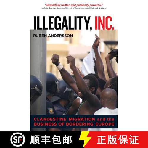 现货 Illegality, Inc.: Clandestine Migration and the Business of Bordering Europe Volume 28 (First Ed... [9780520282520]