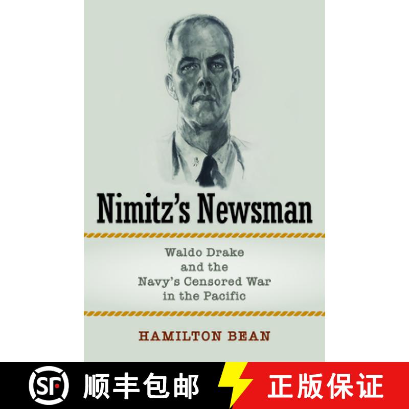 【3-4周达】Nimitz's Newsman : Waldo Drake and the Navy's Censored War in the Pacific [9781682477939]