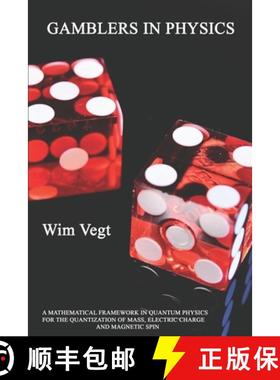 预订 Gamblers in Physics: A Mathematical Framework in Physics for the Quantization of Mass, Electric ... [9789464182736]