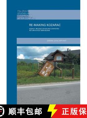 【3-4周达】Re-Making Kozarac : Agency, Reconciliation and Contested Return in Post-War Bosnia [9781349954643]