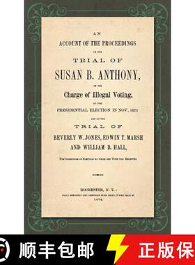 【3-4周达】Account of the Proceedings in the Trial of Susan B. Anthony, on the Charge of Illegal Voti... [9781584771876]