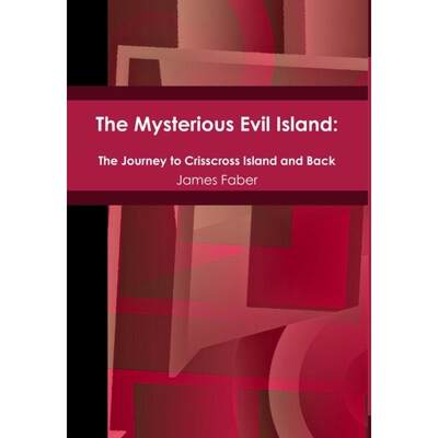 【4周达】The Mysterious Evil Island: The Journey to Crisscross Island and Back [9781105918094]