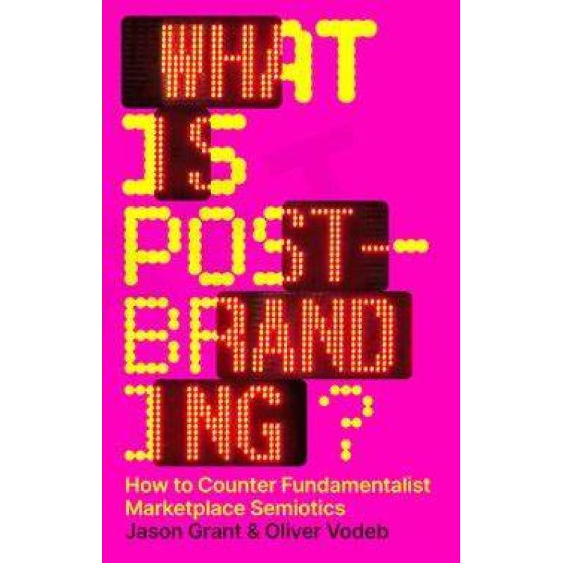 【4周达】What Is Post-Branding?: How to Counter Fundamentalist Marketplace Semiotics [9789083270678] 书籍/杂志/报纸 艺术类原版书 原图主图