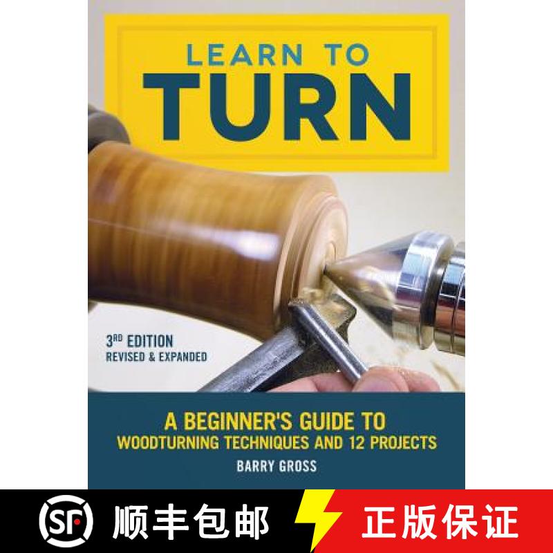 【2-3周达】Learn to Turn, 3rd Edition Revised & Expanded: A Beginner's Guide to Woodturning Technique... [9781565239289]