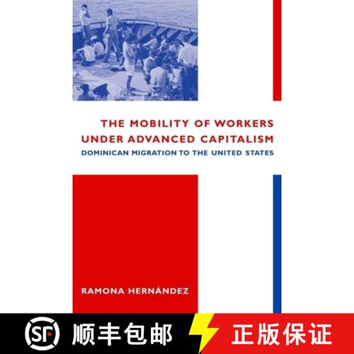 【3-4周达】精装 The Mobility of Workers Under Advanced Capitalism – Dominican Migration to the Unite... [9780231116220]