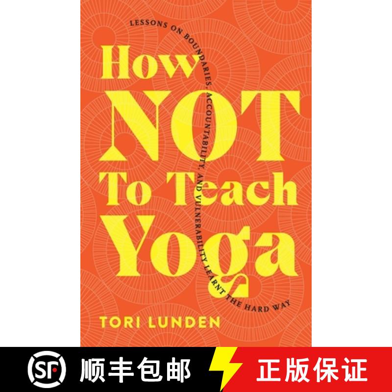 【2-3周达】How Not To Teach Yoga: Lessons on Boundaries, Accountability, and Vulnerability - Learnt t... [9781777574109]