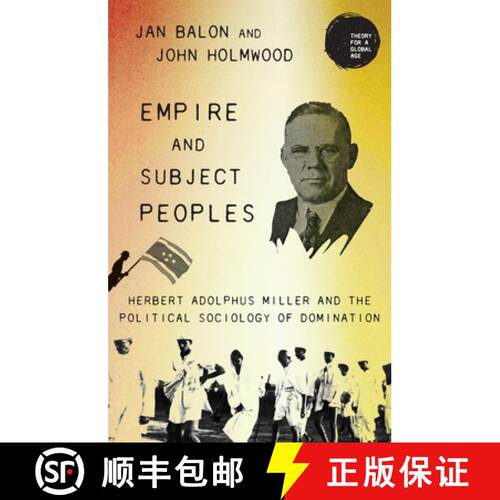 【3-4周达】精装 Empire and subject peoples : Herbert Adolphus Miller and the political sociology of d... [9781526168603]