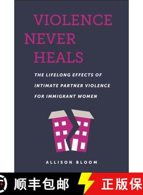 【3-4周达】Violence Never Heals: The Lifelong Effects of Intimate Partner Violence for Immigrant Women [9781479822041]