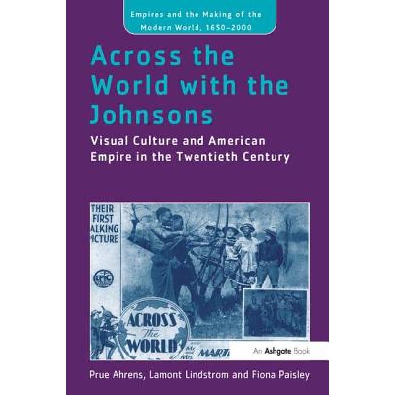 【4周达】Across the World with the Johnsons: Visual Culture and American Empire in the Twentieth Cen...[9781138272224]-封面