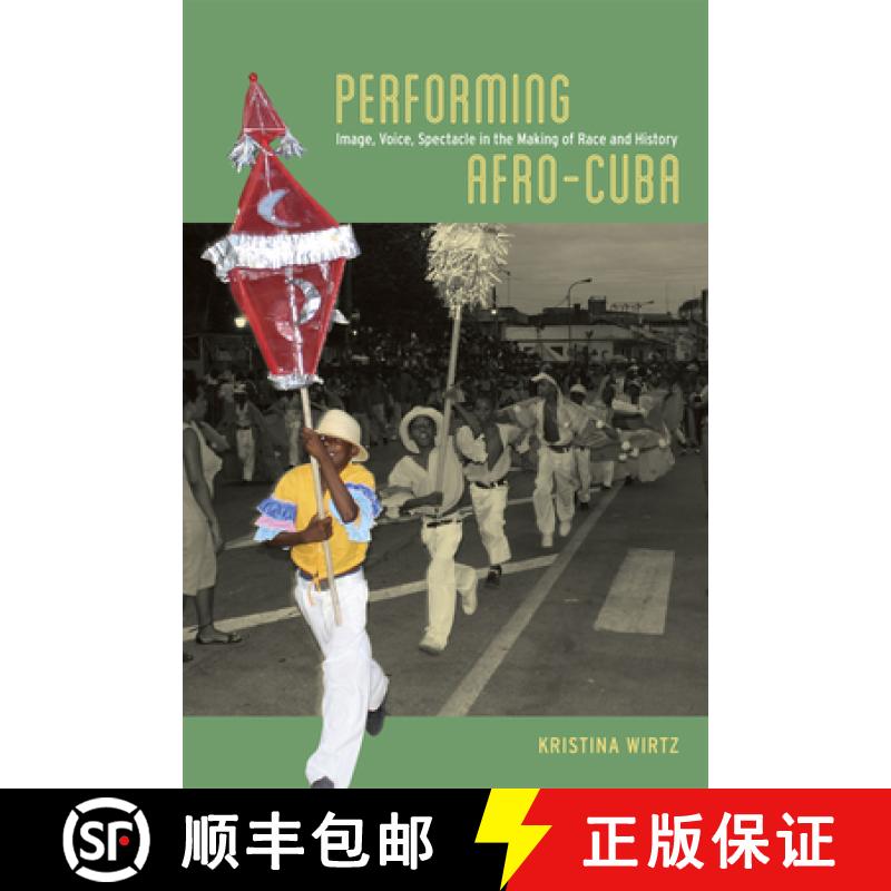 预订 Performing Afro-Cuba: Image, Voice, Spectacle in the Making of Race and History [9780226118864]