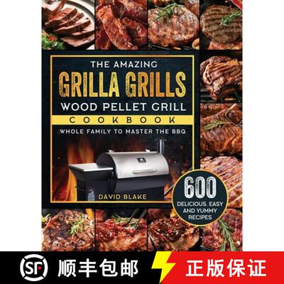 【3-4周达】The Amazing Grilla Grills Wood Pellet Grill Cookbook: 600 Delicious, Easy And Yummy Recipe... [9781803202631]
