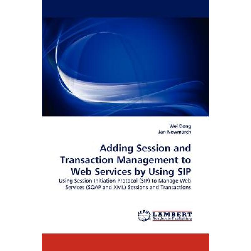 【4周达】Adding Session and Transaction Management to Web Services by Using Sip[9783838388540]-封面