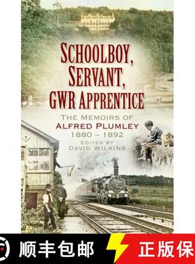 【3-4周达】Schoolboy, Servant, Gwr Apprentice: The Memoirs of Alfred Plumley 1880-1892 [9780750969932]