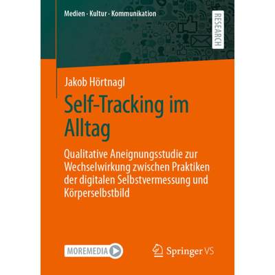 【4周达】Self-Tracking im Alltag : Qualitative Aneignungsstudie zur Wechselwirkung zwischen Praktiken... [9783658411848]