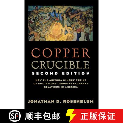 【3-4周达】Copper Crucible – How the Arizona Miners` Strike of 1983 Recast Labor–Management Relatio... [9780801485541]