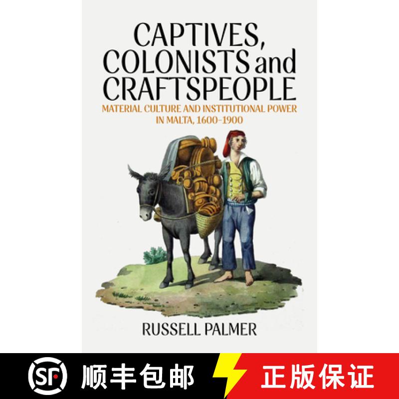 【3-4周达】Captives, Colonists and Craftspeople: Material Culture and Institutional Power in Malta, 1... [9781789207781]