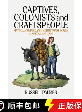 【3-4周达】Captives, Colonists and Craftspeople: Material Culture and Institutional Power in Malta, 1... [9781789207781]