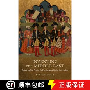 【3-4周达】Inventing the Middle East: Britain and the Persian Gulf in the Age of Global Imperialism [9780228014058]