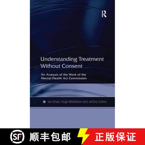 【3-4周达】精装 Understanding Treatment Without Consent: An Analysis of the Work of the Mental Health... [9780754618867]