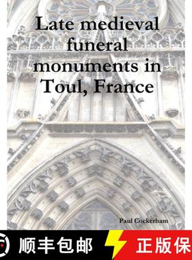 【3-4周达】Late medieval funeral monuments in Toul, France [9781291821086]