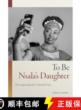 【3-4周达】To Be Nsala`s Daughter – Decomposing the Colonial Gaze [9781478019091]