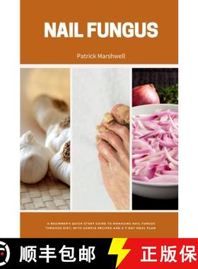 【3-4周达】Nail Fungus: A Beginner's Quick Start Guide to Managing Nail Fungus Through Diet, With Sam... [9798869215055]
