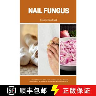 【3-4周达】Nail Fungus: A Beginner's Quick Start Guide to Managing Nail Fungus Through Diet, With Sam... [9798869215055]