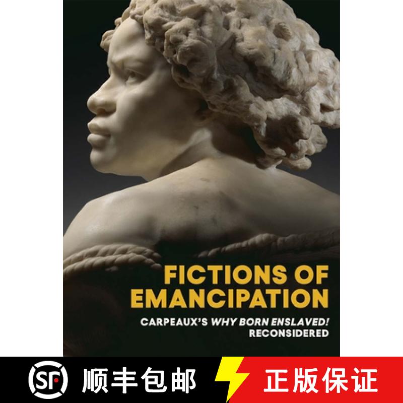 【3-4周达】Fictions of Emancipation - Carpeaux`s Why Born Enslaved! Reconsidered [9781588397447]