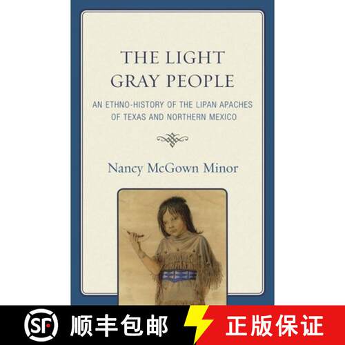 【3-4周达】The Light Gray People : An Ethno-History of the Lipan Apaches of Texas and Northern Mexico [9780761848547]
