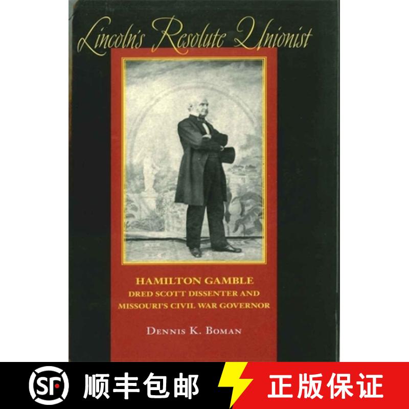 【3-4周达】Lincoln's Resolute Unionist: Hamilton Gamble, Dred Scott Dissenter and Missouri's Civil Wa... [9780807131640]