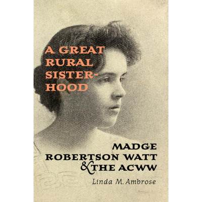 【4周达】A Great Rural Sisterhood : Madge Robertson Watt and the ACWW [9781442615793]