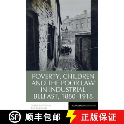 【3-4周达】Poverty, Children and the Poor Law in Industrial Belfast, 1880-1918 [9781800855427]