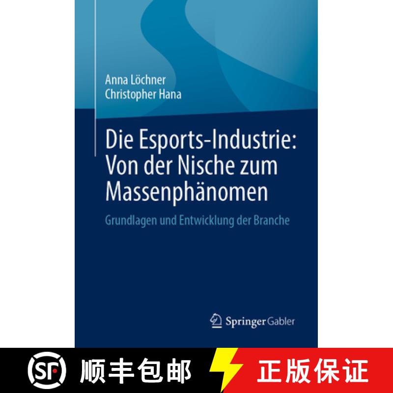 【3-4周达】Die Esports-Industrie: Von Der Nische Zum Massenphänomen: Grundlagen Und Entwicklung Der ... [9783658469320]