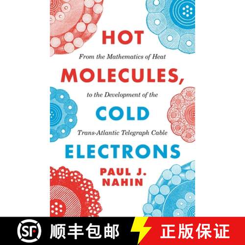 【3-4周达】热分子，冷电子 Hot Molecules, Cold Electrons: From the Mathematics of Heat to the Developm... [9780691207841]