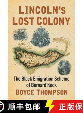 【3-4周达】Lincoln's Lost Colony : The Black Emigration Scheme of Bernard Kock [9781476688848]