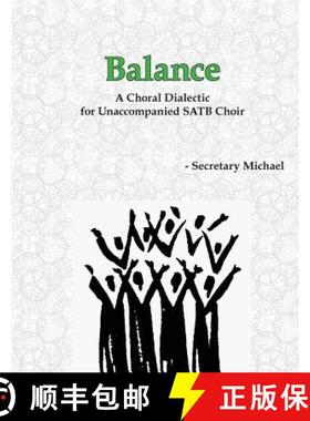 预订 Balance: A Choral Dialectic for Unaccompanied SATB Choir [9781888712384]