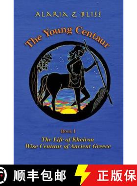 预订 The Young Centaur: Book I The Life of Kheiron, Wise Centaur of Ancient Greece [9780991210237]