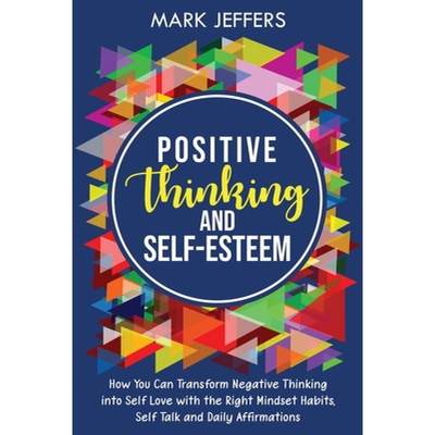 【4周达】Positive Thinking and Self-Esteem: How You Can Transform Negative Thinking into Self Love wi... [9781637161036]