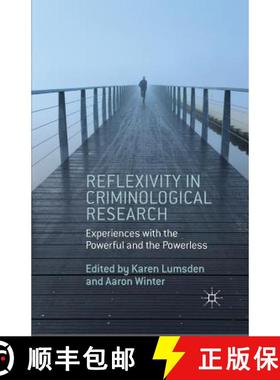 【3-4周达】Reflexivity in Criminological Research : Experiences with the Powerful and the Powerless [9781349478743]